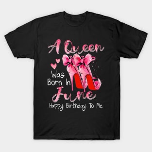 A Queen Was Born In June Happy Birthday To Me T-Shirt